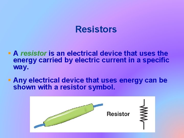Resistors § A resistor is an electrical device that uses the energy carried by