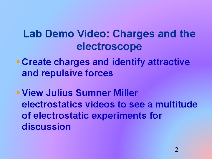 Lab Demo Video: Charges and the electroscope § Create charges and identify attractive and