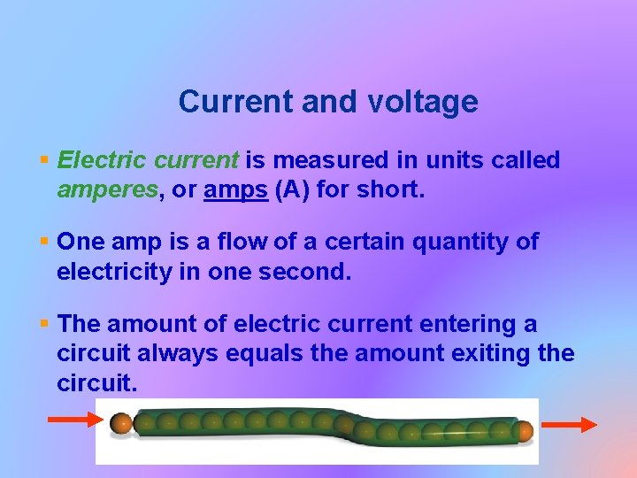 Current and voltage § Electric current is measured in units called amperes, or amps