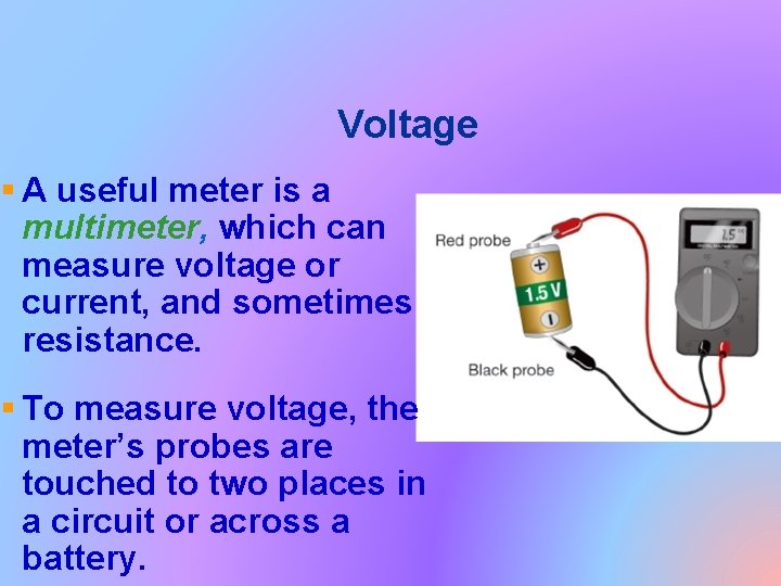 Voltage § A useful meter is a multimeter, which can measure voltage or current,