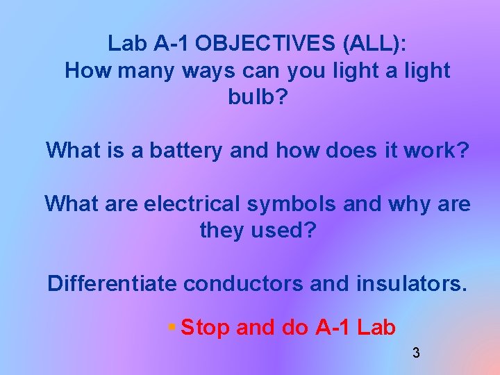 Lab A-1 OBJECTIVES (ALL): How many ways can you light a light bulb? What