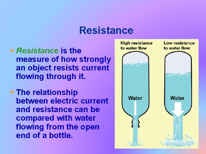 Resistance § Resistance is the measure of how strongly an object resists current flowing