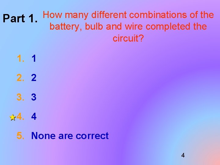 How many different combinations of the Part 1. battery, bulb and wire completed the