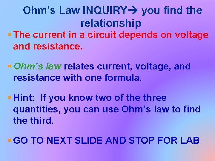 Ohm’s Law INQUIRY you find the relationship § The current in a circuit depends