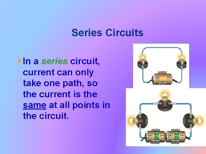 Series Circuits § In a series circuit, current can only take one path, so