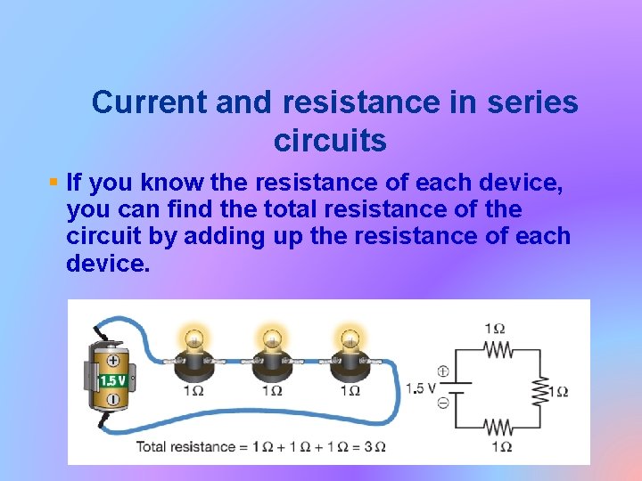 Current and resistance in series circuits § If you know the resistance of each