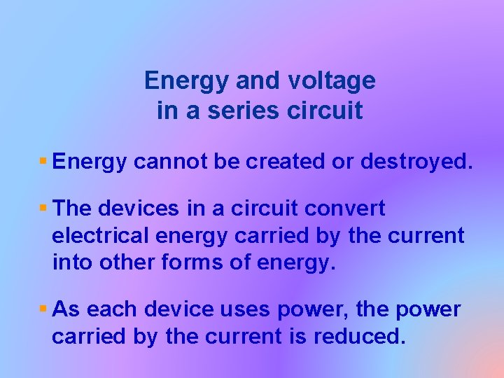 Energy and voltage in a series circuit § Energy cannot be created or destroyed.