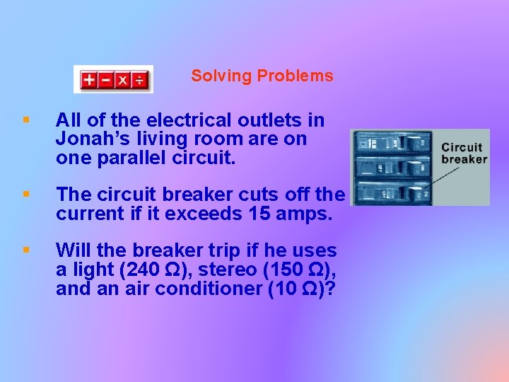 Solving Problems § All of the electrical outlets in Jonah’s living room are on