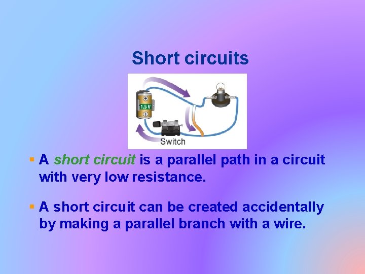 Short circuits § A short circuit is a parallel path in a circuit with