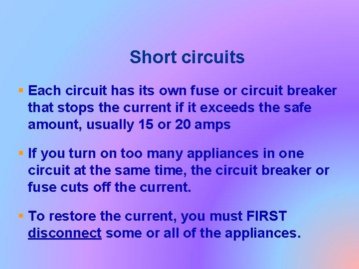 Short circuits § Each circuit has its own fuse or circuit breaker that stops