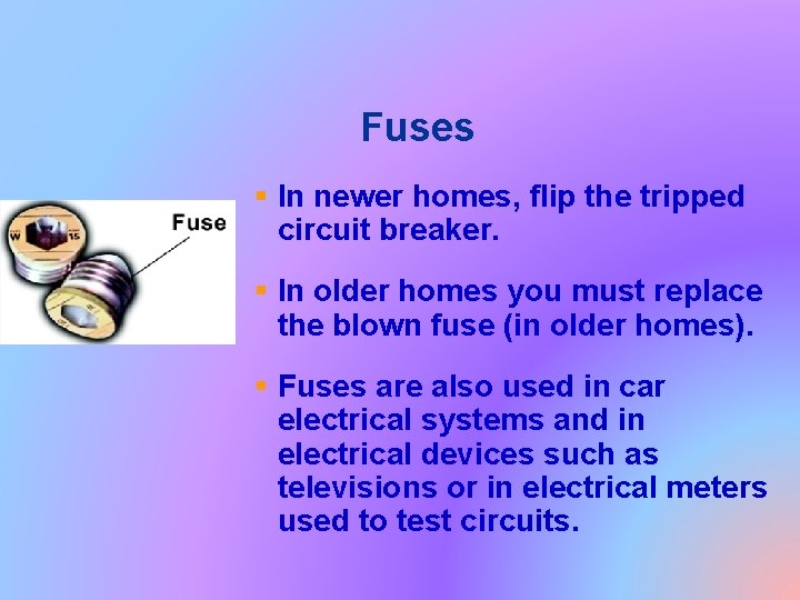 Fuses § In newer homes, flip the tripped circuit breaker. § In older homes