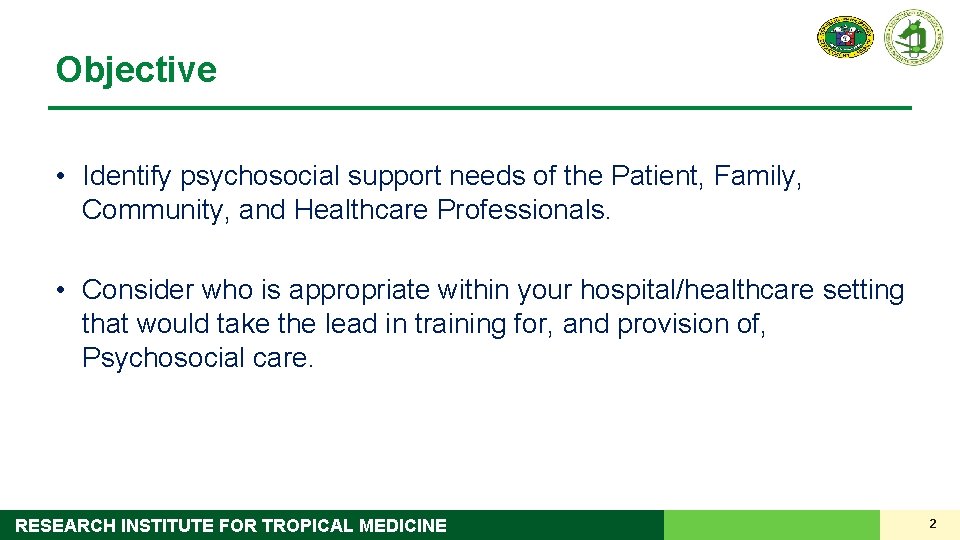 Objective • Identify psychosocial support needs of the Patient, Family, Community, and Healthcare Professionals.