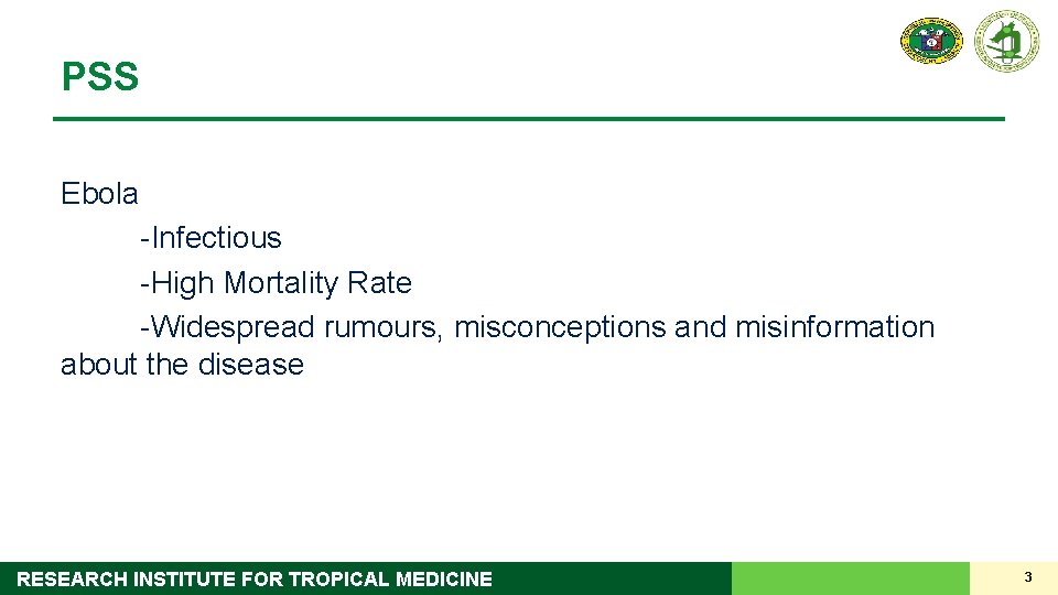 PSS Ebola -Infectious -High Mortality Rate -Widespread rumours, misconceptions and misinformation about the disease