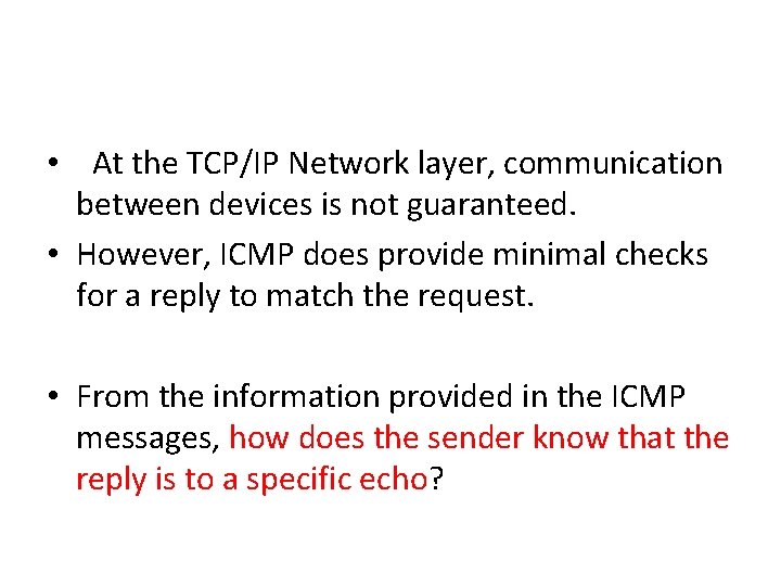 • At the TCP/IP Network layer, communication between devices is not guaranteed. • • At the TCP/IP Network layer, communication between devices is not guaranteed. •