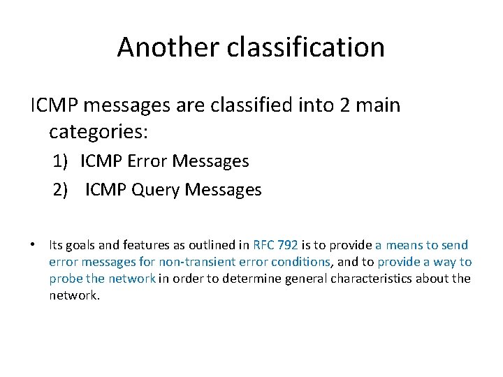 Another classification ICMP messages are classified into 2 main categories: 1) ICMP Error Messages Another classification ICMP messages are classified into 2 main categories: 1) ICMP Error Messages