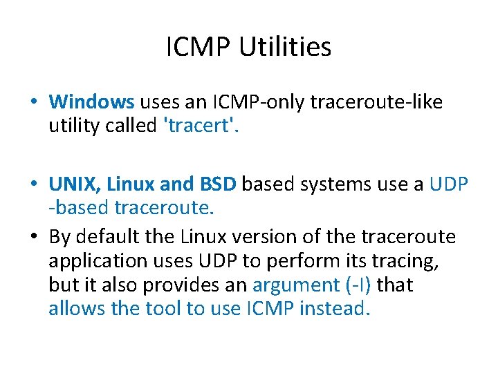 ICMP Utilities • Windows uses an ICMP-only traceroute-like utility called 'tracert'. • UNIX, Linux ICMP Utilities • Windows uses an ICMP-only traceroute-like utility called 'tracert'. • UNIX, Linux