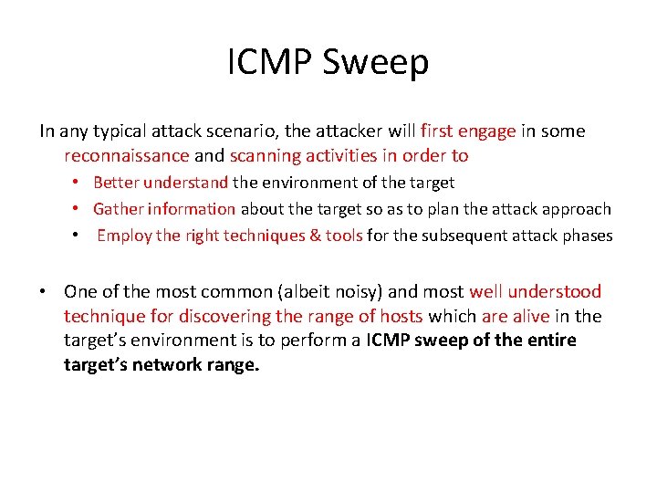ICMP Sweep In any typical attack scenario, the attacker will first engage in some ICMP Sweep In any typical attack scenario, the attacker will first engage in some