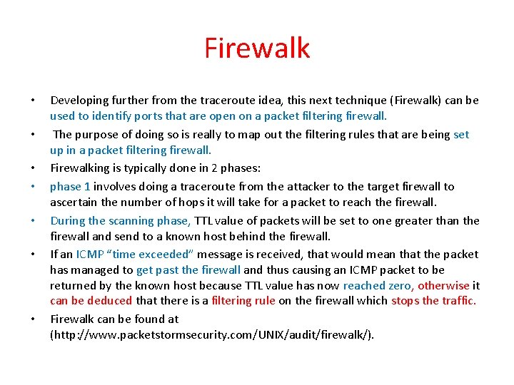 Firewalk • • Developing further from the traceroute idea, this next technique (Firewalk) can Firewalk • • Developing further from the traceroute idea, this next technique (Firewalk) can
