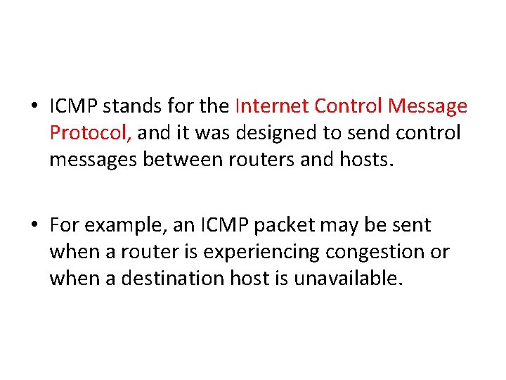 • ICMP stands for the Internet Control Message Protocol, and it was designed • ICMP stands for the Internet Control Message Protocol, and it was designed