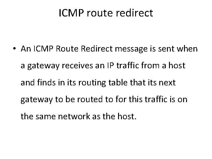 ICMP route redirect • An ICMP Route Redirect message is sent when a gateway ICMP route redirect • An ICMP Route Redirect message is sent when a gateway