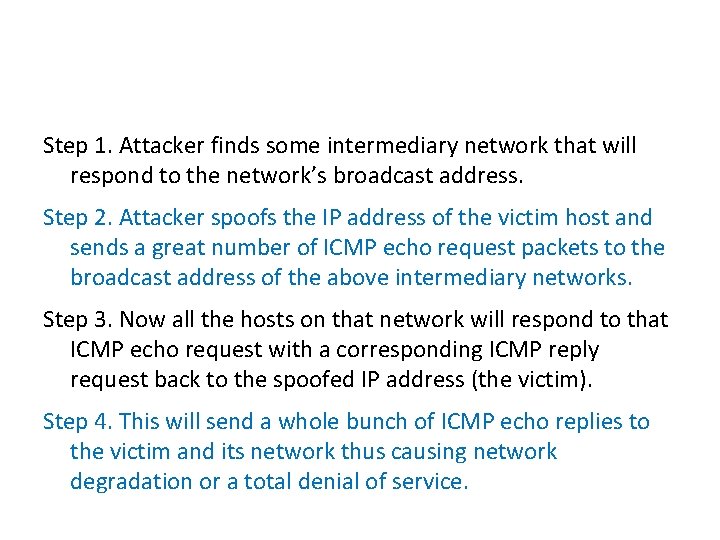 Step 1. Attacker finds some intermediary network that will respond to the network’s broadcast Step 1. Attacker finds some intermediary network that will respond to the network’s broadcast