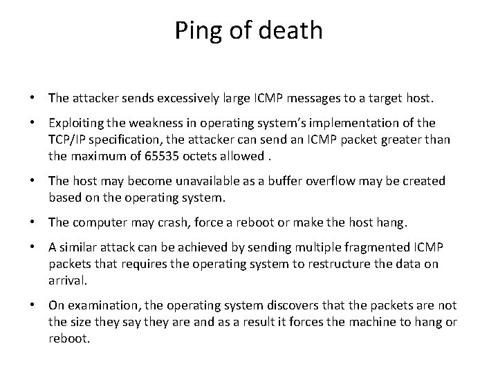 Ping of death • The attacker sends excessively large ICMP messages to a target Ping of death • The attacker sends excessively large ICMP messages to a target