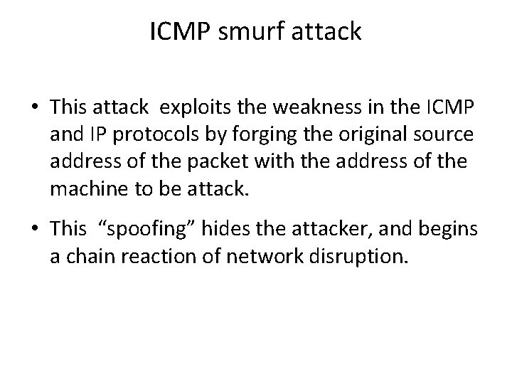 ICMP smurf attack • This attack exploits the weakness in the ICMP and IP ICMP smurf attack • This attack exploits the weakness in the ICMP and IP