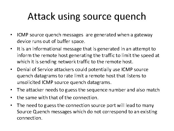 Attack using source quench • ICMP source quench messages are generated when a gateway Attack using source quench • ICMP source quench messages are generated when a gateway
