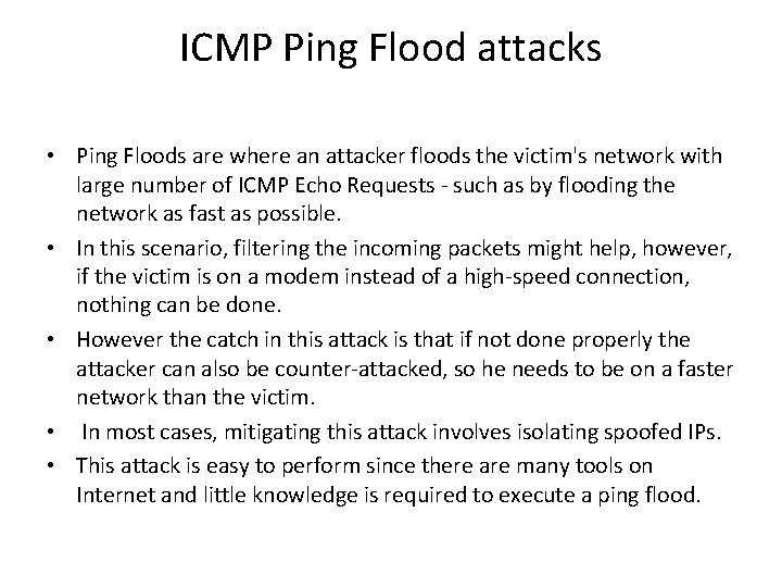ICMP Ping Flood attacks • Ping Floods are where an attacker floods the victim's ICMP Ping Flood attacks • Ping Floods are where an attacker floods the victim's