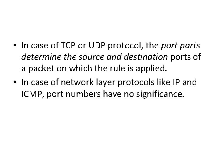 • In case of TCP or UDP protocol, the port parts determine the • In case of TCP or UDP protocol, the port parts determine the