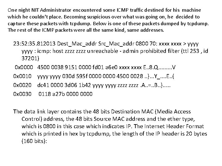 One night NIT Administrator encountered some ICMP traffic destined for his machine which he One night NIT Administrator encountered some ICMP traffic destined for his machine which he