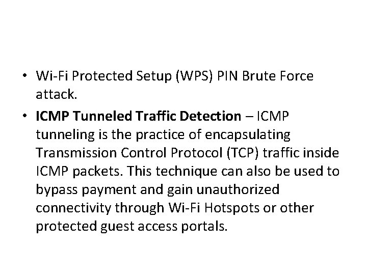 • Wi-Fi Protected Setup (WPS) PIN Brute Force attack. • ICMP Tunneled Traffic • Wi-Fi Protected Setup (WPS) PIN Brute Force attack. • ICMP Tunneled Traffic