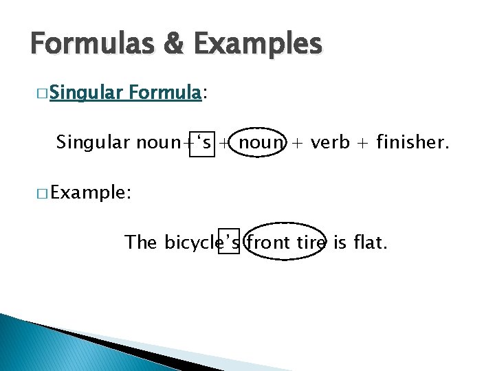Formulas & Examples � Singular Formula: Singular noun+‘s + noun + verb + finisher.