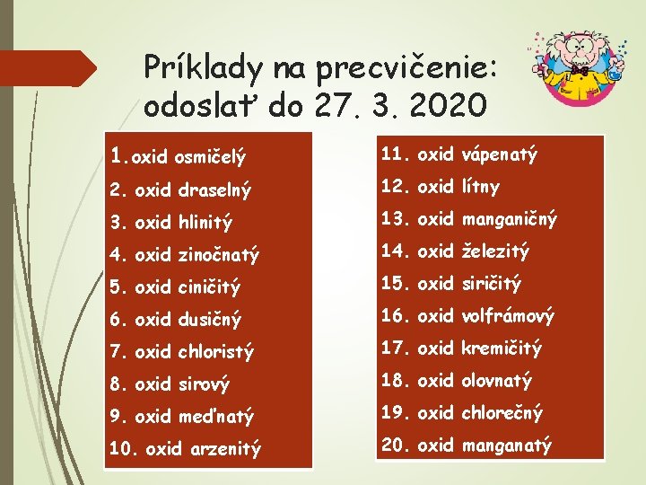 Príklady na precvičenie: odoslať do 27. 3. 2020 1. oxid osmičelý 11. oxid vápenatý