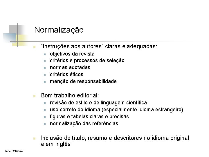 Normalização n “Instruções aos autores” claras e adequadas: n n n Bom trabalho editorial: