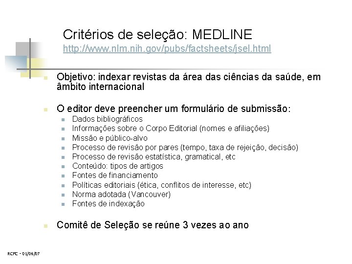 Critérios de seleção: MEDLINE http: //www. nlm. nih. gov/pubs/factsheets/jsel. html n n Objetivo: indexar