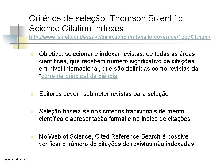 Critérios de seleção: Thomson Scientific Science Citation Indexes http: //www. isinet. com/essays/selectionofmaterialforcoverage/199701. html/ n