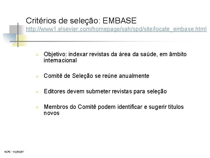 Critérios de seleção: EMBASE http: //www 1. elsevier. com/homepage/sah/spd/site/locate_embase. html n n Comitê de