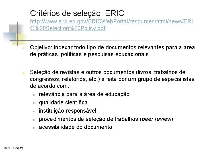 Critérios de seleção: ERIC http: //www. eric. ed. gov/ERICWeb. Portal/resources/html/news/ERI C%20 Selection%20 Policy. pdf