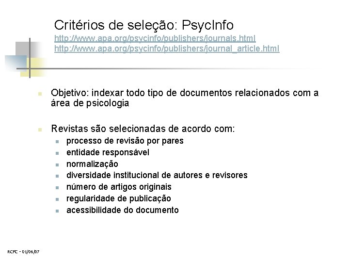 Critérios de seleção: Psyc. Info http: //www. apa. org/psycinfo/publishers/journals. html http: //www. apa. org/psycinfo/publishers/journal_article.