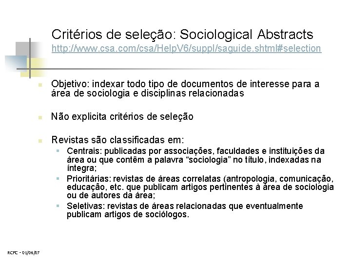 Critérios de seleção: Sociological Abstracts http: //www. csa. com/csa/Help. V 6/suppl/saguide. shtml#selection n Objetivo: