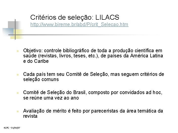 Critérios de seleção: LILACS http: //www. bireme. br/abd/P/crit_Selecao. htm n n RCFC - 01/06/07