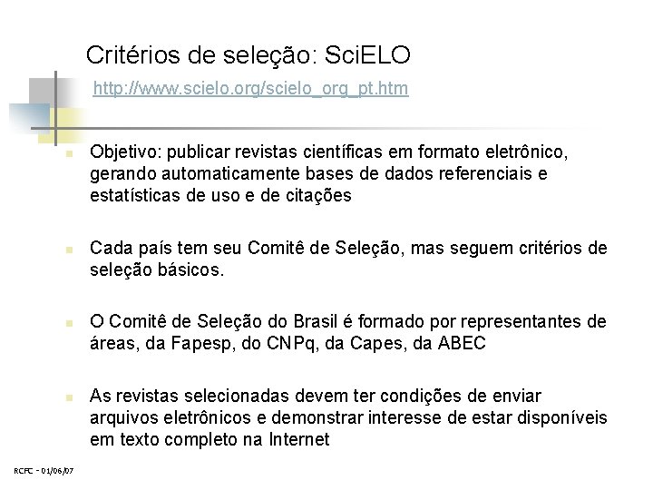 Critérios de seleção: Sci. ELO http: //www. scielo. org/scielo_org_pt. htm n n RCFC -