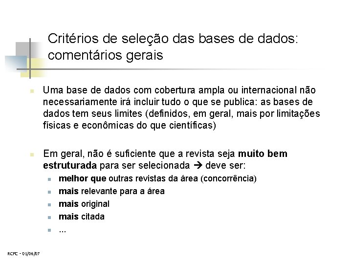 Critérios de seleção das bases de dados: comentários gerais n n Uma base de