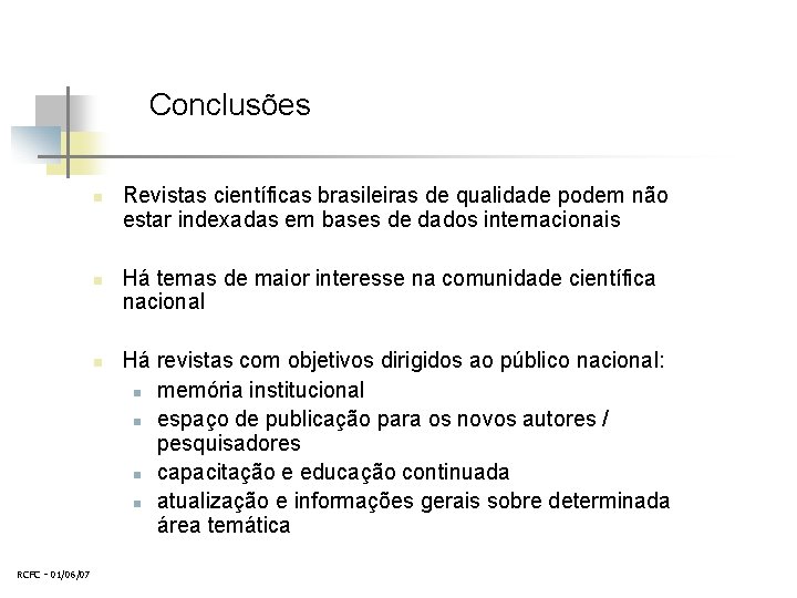 Conclusões n n n RCFC - 01/06/07 Revistas científicas brasileiras de qualidade podem não