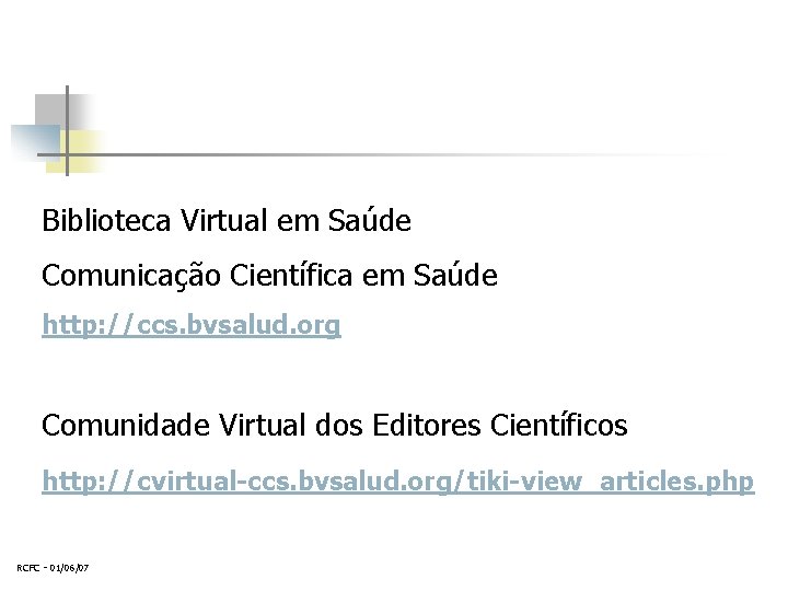 Biblioteca Virtual em Saúde Comunicação Científica em Saúde http: //ccs. bvsalud. org Comunidade Virtual