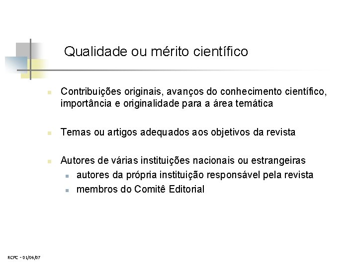 Qualidade ou mérito científico n n n RCFC - 01/06/07 Contribuições originais, avanços do