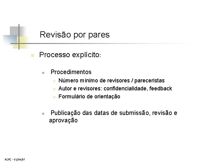 Revisão por pares n Processo explícito: n Procedimentos n n RCFC - 01/06/07 Número