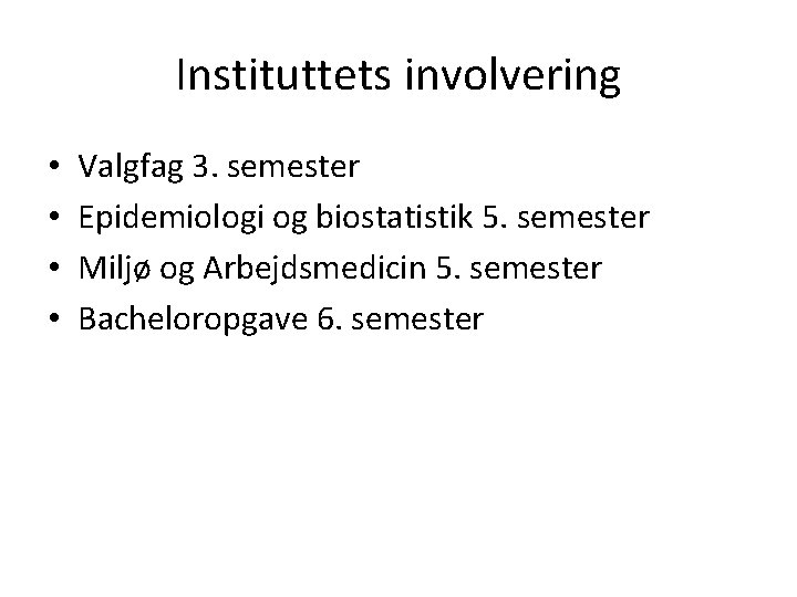 Instituttets involvering • • Valgfag 3. semester Epidemiologi og biostatistik 5. semester Miljø og