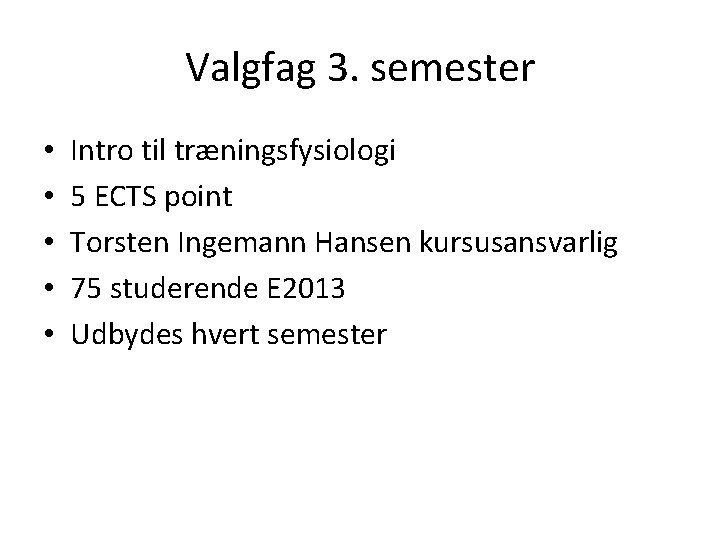 Valgfag 3. semester • • • Intro til træningsfysiologi 5 ECTS point Torsten Ingemann